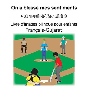 Français-Gujarati On a blessé mes sentiments Livre d'images bilingue pour enfants