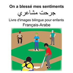 Français-Arabe On a blessé mes sentiments/جرحت مشاعري Livre d'images bilingue pour enfants