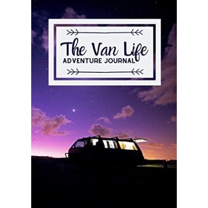 The Van Life Adventure Journal: Record Your Camper Van Trips Log Every Detail