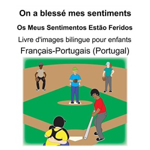 Français-Portugais (Portugal) On a blessé mes sentiments/Os Meus Sentimentos Estão Feridos Livre d'images bilingue pour enfants