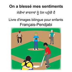 Français-Pendjabi On a blessé mes sentiments Livre d'images bilingue pour enfants