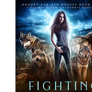 Fighting for Her Wolves: A Reverse Harem Paranormal Romance: 5 (Hungry for Her Wolves)