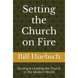 Setting the Church on Fire: Serving & Leading the Church in the Modern World