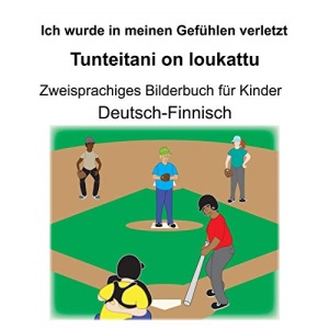 Deutsch-Finnisch Ich wurde in meinen Gefühlen verletzt/Tunteitani on loukattu Zweisprachiges Bilderbuch für Kinder