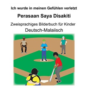 Deutsch-Malaiisch Ich wurde in meinen Gefühlen verletzt/Perasaan Saya Disakiti Zweisprachiges Bilderbuch für Kinder