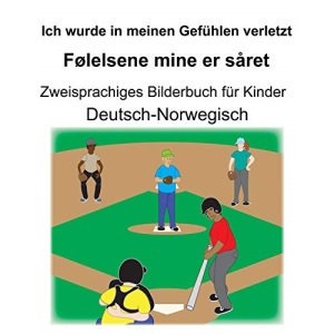 Deutsch-Norwegisch Ich wurde in meinen Gefühlen verletzt/Følelsene mine er såret Zweisprachiges Bilderbuch für Kinder
