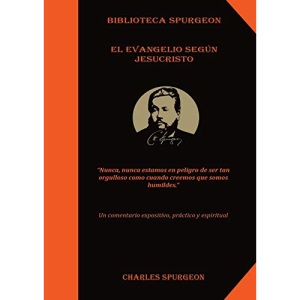 El Evangelio Según Jesucristo: : (el poder y mensaje del evangelio, Solamente por Gracia, la chequera del banco de la fe, El Tesoro de David, Discurso ... santo) (2) (Sermones Temáticos de Spurgeon)