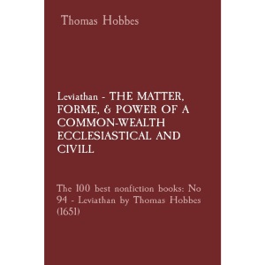 Leviathan - THE MATTER, FORME, & POWER OF A COMMON-WEALTH ECCLESIASTICAL AND CIVILL: The 100 best nonfiction books: No 94 - Leviathan by Thomas Hobbes (1651)