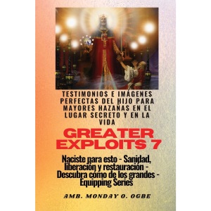 Greater Exploits - 7 - Testimonios e Imágenes Perfectas del Hijo para Mayores Hazañas: Testimonios e Imágenes Perfectas del Hijo para Mayores Hazañas ... - Serie Equipando (Serie Grandes Hazañas)