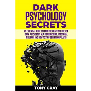 Dark psychology secrets: An essential guide to learn the practical uses of dark psychology NLP, brain washing, emotional influence and how to stop being manipulated: 1