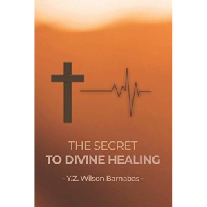 The Secret To Divine Healing