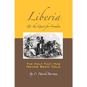 Liberia & the Quest for Freedom: 1 (The Half That's Never Been Told)