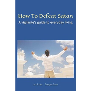 How To Defeat Satan: A vigilante's guide to everyday living