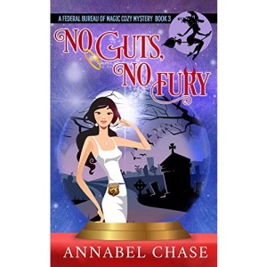 No Guts, No Fury: 3 (Federal Bureau of Magic Cozy Mystery)
