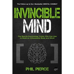 Invincible Mind: The Sports Psychology Tricks You can use to Build an Unbeatable Body and Mind!: 2 (Mental Combat)