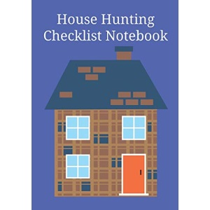 House Hunting Checklist Notebook: Home Buying Journal - A Moving House Essential for Homebuyers