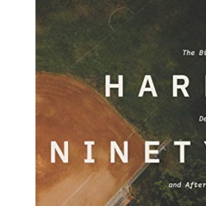 Hard Ninety: The Birth, Death, and Afterlife of a Childhood Dream