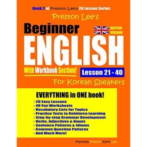 Preston Lee’s Beginner English With Workbook Section Lesson 21 – 40 For Korean Speakers (British Version) (Preston Lee's English For Korean Speakers (British Version))