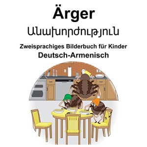 Deutsch-Armenisch Ärger/Անախորժություն Zweisprachiges Bilderbuch für Kinder