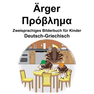 Deutsch-Griechisch Ärger/Πρόβλημα Zweisprachiges Bilderbuch für Kinder
