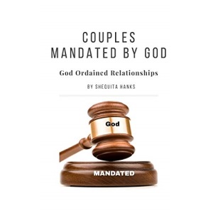 Couples Mandated By God: God Ordained Marriages Hand-Picked For The Lord's Use