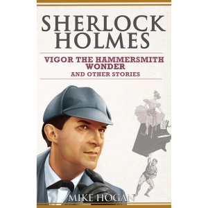 Sherlock Holmes - Vigor the Hammersmith Wonder and Other Stories: 5 (Sherlock Holmes Singular Tales)