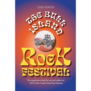 The Bull Island Rock Festival: The experience had by me and others at 1972's Erie Canal Soda Pop Festival
