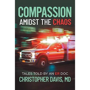 Compassion Amidst the Chaos: Tales told by an ER Doc
