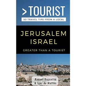 GREATER THAN A TOURIST- JERUSALEM ISRAEL: 50 Travel Tips from a Local: 455
