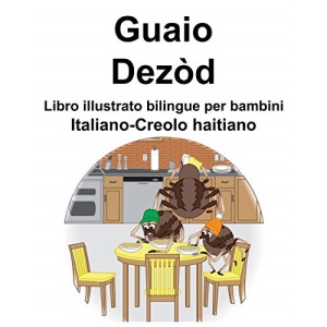 Italiano-Creolo haitiano Guaio/Dezòd Libro illustrato bilingue per bambini