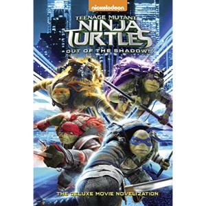 Teenage Mutant Ninja Turtles: Out of the Shadows Deluxe Novelization (Deluxe Junior Novel)