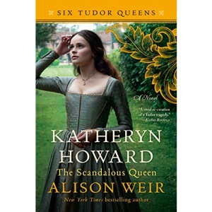 Katheryn Howard, the Scandalous Queen (Six Tudor Queens)