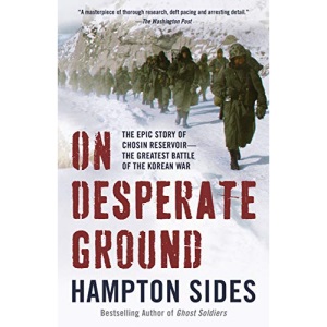 On Desperate Ground: The Marines at The Reservoir, the Korean War's Greatest Battle