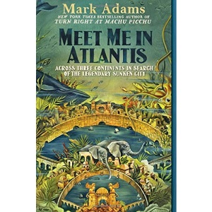 Meet Me in Atlantis: Across Three Continents in Search of the Legendary Sunken City