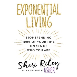 Exponential Living: Stop Spending 100% of Your Time on 10% of Who You are
