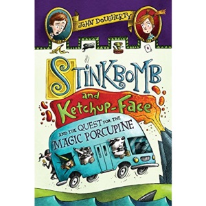 Stinkbomb and Ketchup-Face and the Quest for the Magic Porcupine