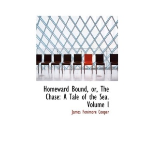 Homeward Bound, or, The Chase: A Tale of the Sea. Volume I: 1