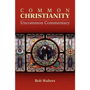 Common Christianity / Uncommon Commentary