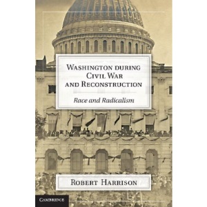 Washington during Civil War and Reconstruction: Race and Radicalism
