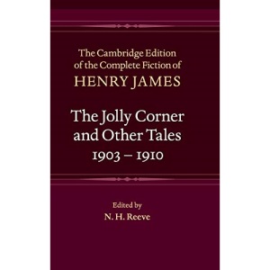 The Jolly Corner and Other Tales, 1903–1910: 32 (The Cambridge Edition of the Complete Fiction of Henry James, Series Number 32)