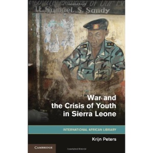War and the Crisis of Youth in Sierra Leone (The International African Library)