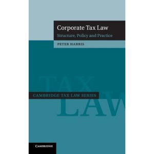 Corporate Tax Law: Structure, Policy and Practice (Cambridge Tax Law Series)