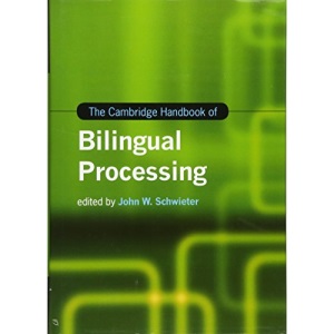 The Cambridge Handbook of Bilingual Processing (Cambridge Handbooks in Language and Linguistics)