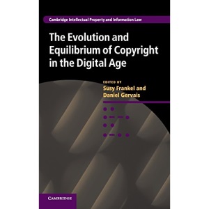 The Evolution and Equilibrium of Copyright in the Digital Age (Cambridge Intellectual Property and Information Law, Series Number 26)