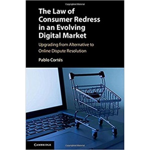The Law of Consumer Redress in an Evolving Digital Market: Upgrading from Alternative to Online Dispute Resolution