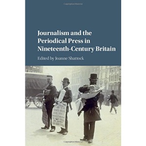 Journalism and the Periodical Press in Nineteenth-Century Britain