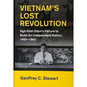 Vietnam's Lost Revolution: Ngô Đình Diệm's Failure to Build an Independent Nation, 1955–1963 (Cambridge Studies in US Foreign Relations)