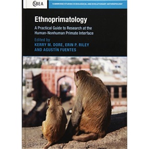 Ethnoprimatology: A Practical Guide to Research at the Human-Nonhuman Primate Interface: 76 (Cambridge Studies in Biological and Evolutionary Anthropology, Series Number 76)