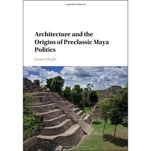 Architecture and the Origins of Preclassic Maya Politics