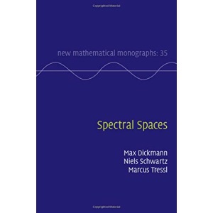 Spectral Spaces: 35 (New Mathematical Monographs, Series Number 35)